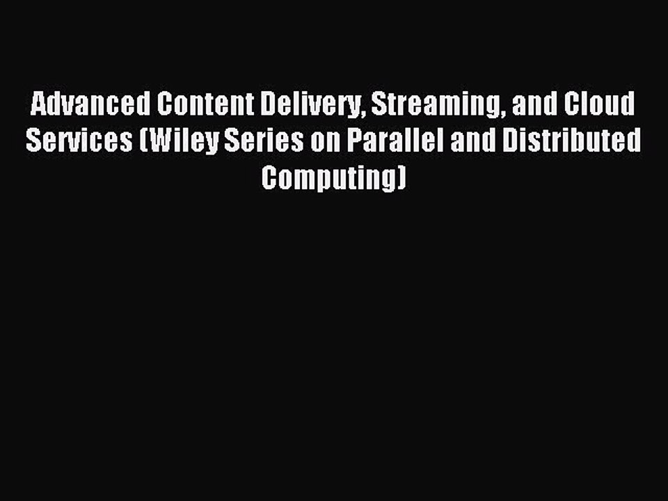 Read Advanced Content Delivery Streaming and Cloud Services (Wiley Series on Parallel and Distributed