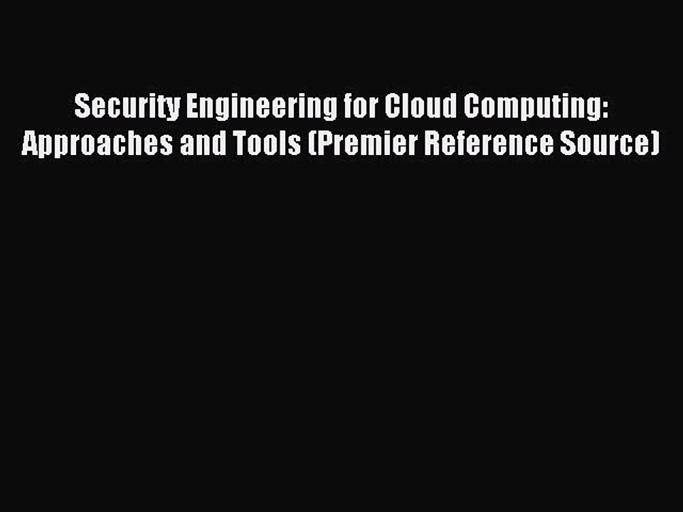 Read Security Engineering for Cloud Computing: Approaches and Tools (Premier Reference Source)