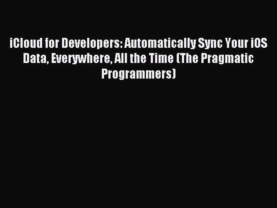 Read iCloud for Developers: Automatically Sync Your iOS Data Everywhere All the Time (The Pragmatic