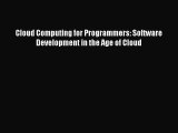 Download Cloud Computing for Programmers: Software Development in the Age of Cloud PDF Online