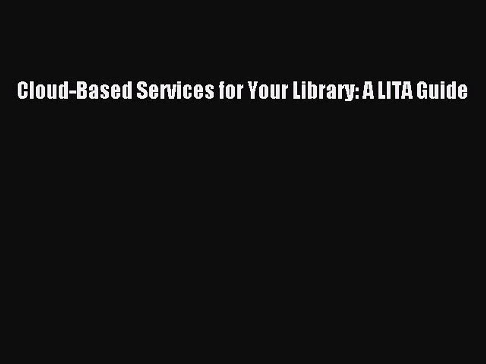 Read Cloud-Based Services for Your Library: A LITA Guide Ebook Free