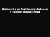 Download Adoption of Grid and Cloud Computing Technology: A Technology Acceptance Model PDF