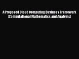 Read A Proposed Cloud Computing Business Framework (Computational Mathematics and Analysis)