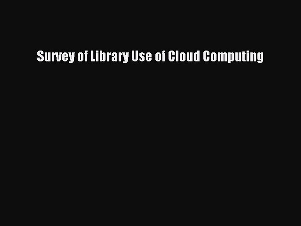 Read Survey of Library Use of Cloud Computing Ebook Free