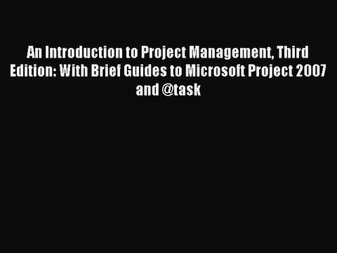 Read An Introduction to Project Management Third Edition: With Brief Guides to Microsoft Project