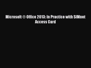 Download Microsoft Â® Office 2013: In Practice with SIMnet Access Card Ebook Free