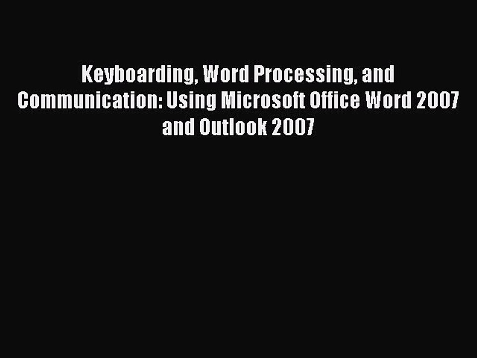 Read Keyboarding Word Processing and Communication: Using Microsoft Office Word 2007 and Outlook