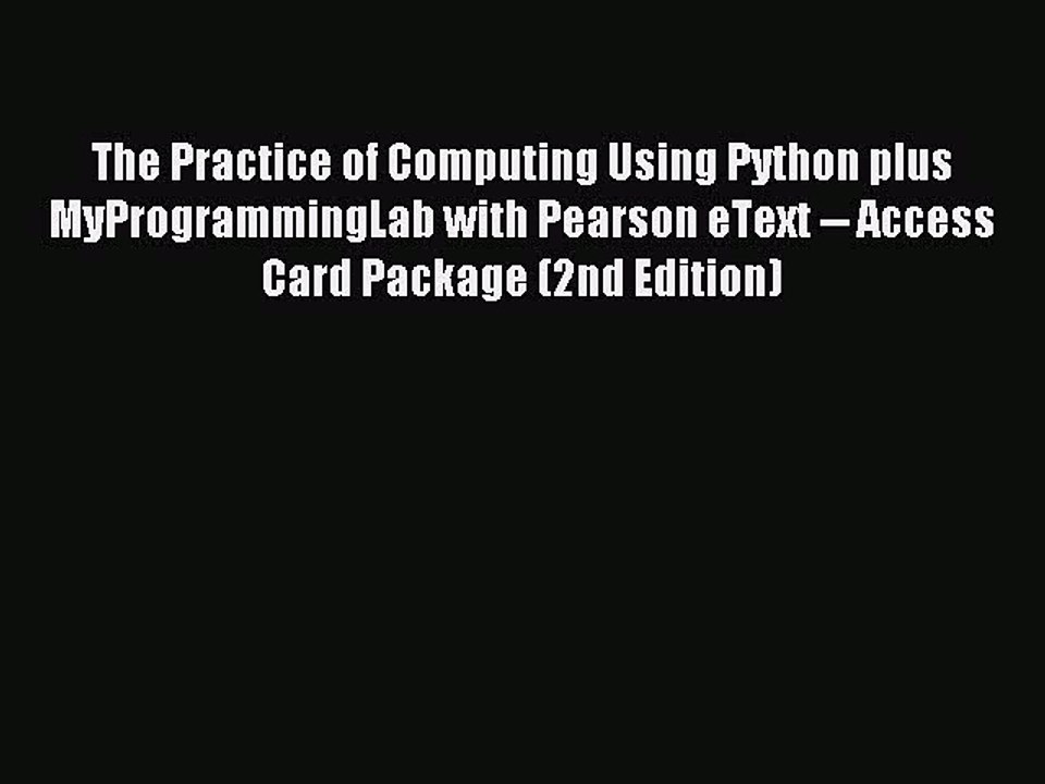 Read The Practice of Computing Using Python plus MyProgrammingLab with Pearson eText -- Access