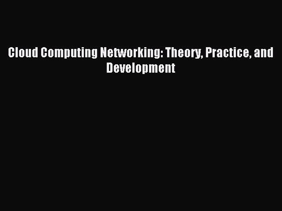 Read Cloud Computing Networking: Theory Practice and Development Ebook Free