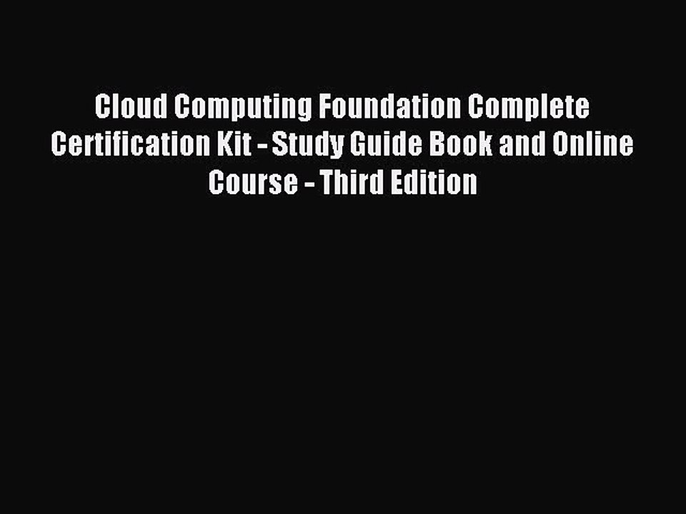 Read Cloud Computing Foundation Complete Certification Kit - Study Guide Book and Online Course