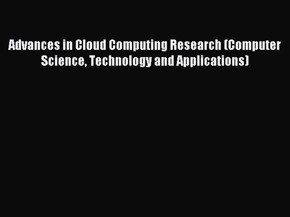 Download Advances in Cloud Computing Research (Computer Science Technology and Applications)