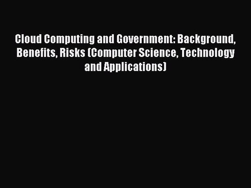 Read Cloud Computing and Government: Background Benefits Risks (Computer Science Technology