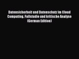Read Datensicherheit und Datenschutz im Cloud Computing. Fallstudie und kritische Analyse (German