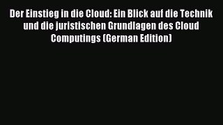 Download Der Einstieg in die Cloud: Ein Blick auf die Technik und die juristischen Grundlagen