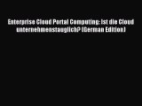 Read Enterprise Cloud Portal Computing: Ist die Cloud unternehmenstauglich? (German Edition)