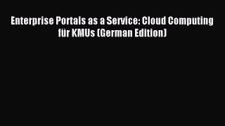 Read Enterprise Portals as a Service: Cloud Computing fÃ¼r KMUs (German Edition) Ebook Free