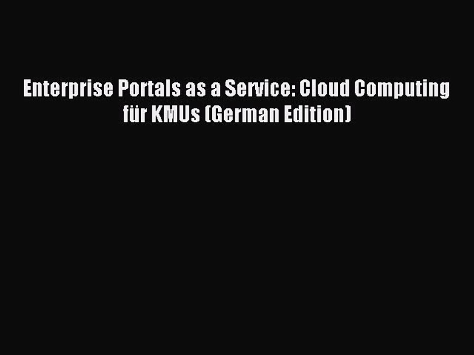 Read Enterprise Portals as a Service: Cloud Computing fÃ¼r KMUs (German Edition) Ebook Free