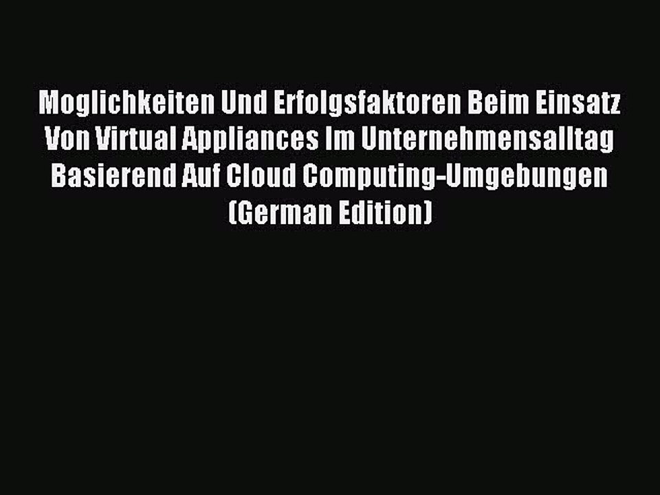 Read Moglichkeiten Und Erfolgsfaktoren Beim Einsatz Von Virtual Appliances Im Unternehmensalltag
