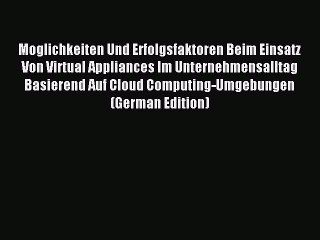 Read Moglichkeiten Und Erfolgsfaktoren Beim Einsatz Von Virtual Appliances Im Unternehmensalltag