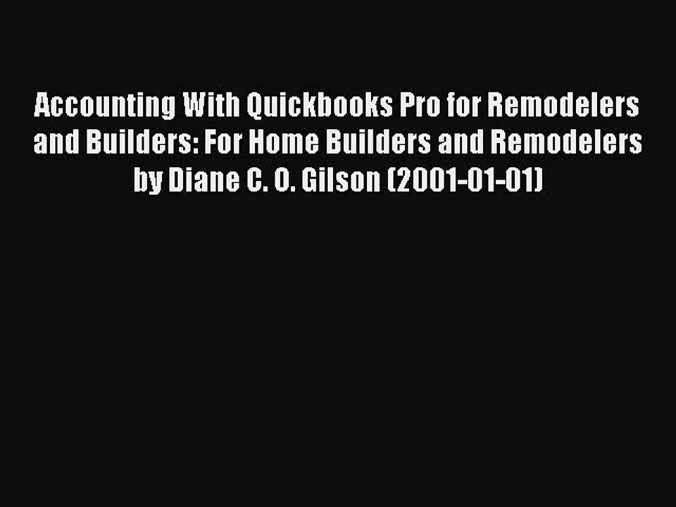 Read Accounting With Quickbooks Pro for Remodelers and Builders: For Home Builders and Remodelers
