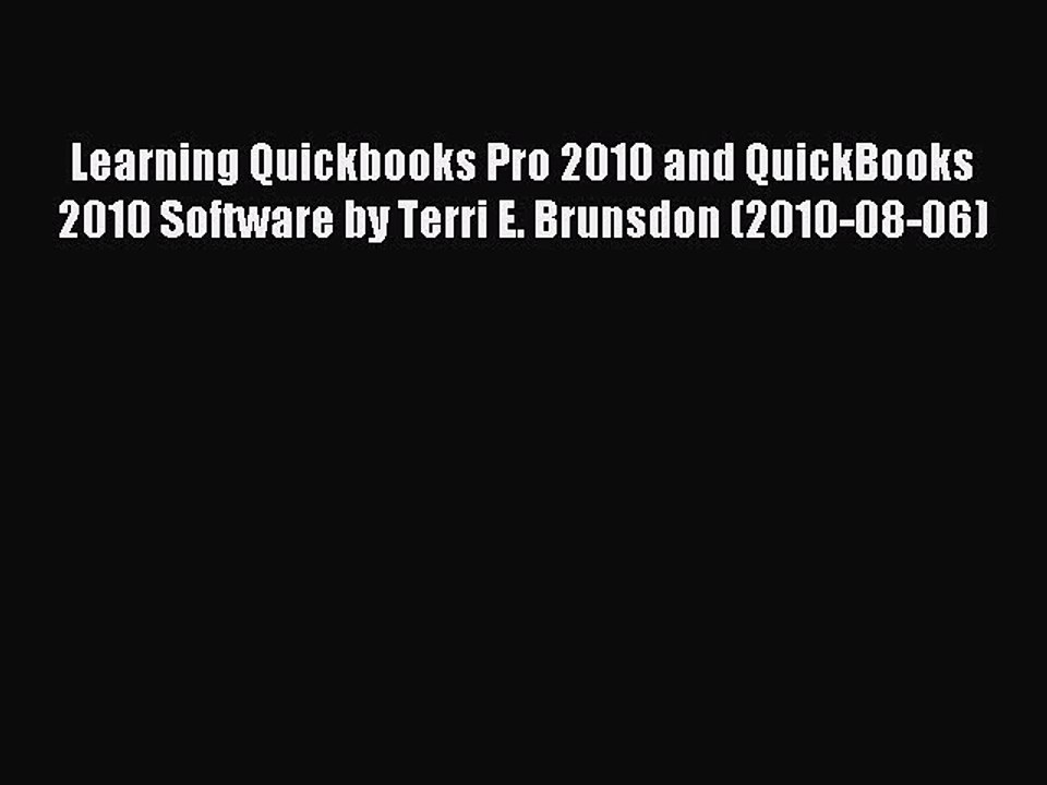 Read Learning Quickbooks Pro 2010 and QuickBooks 2010 Software by Terri E. Brunsdon (2010-08-06)