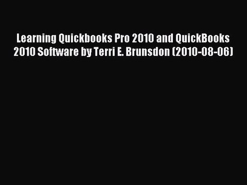 Read Learning Quickbooks Pro 2010 and QuickBooks 2010 Software by Terri E. Brunsdon (2010-08-06)