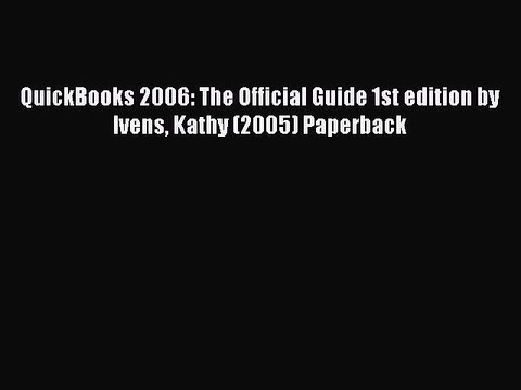 Read QuickBooks 2006: The Official Guide 1st edition by Ivens Kathy (2005) Paperback Ebook