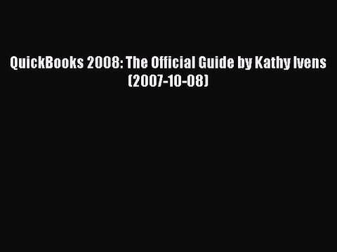 Read QuickBooks 2008: The Official Guide by Kathy Ivens (2007-10-08) Ebook Free