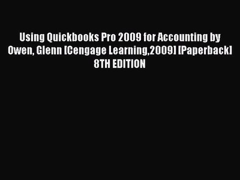 Read Using Quickbooks Pro 2009 for Accounting by Owen Glenn [Cengage Learning2009] [Paperback]