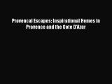 [Read PDF] Provencal Escapes: Inspirational Homes in Provence and the Cote D'Azur  Full EBook