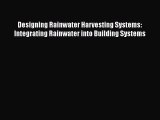 [Read PDF] Designing Rainwater Harvesting Systems: Integrating Rainwater into Building Systems