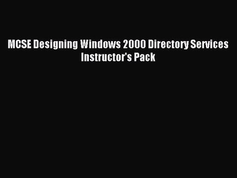 Read MCSE Designing Windows 2000 Directory Services Instructor's Pack Ebook Free