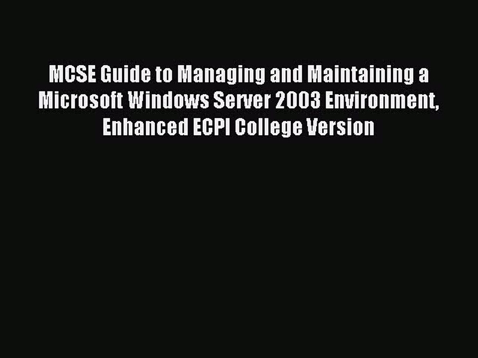 Read MCSE Guide to Managing and Maintaining a Microsoft Windows Server 2003 Environment Enhanced