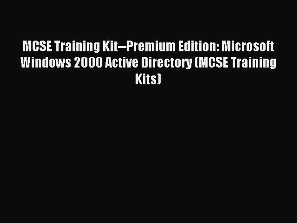 Read MCSE Training Kit--Premium Edition: Microsoft Windows 2000 Active Directory (MCSE Training