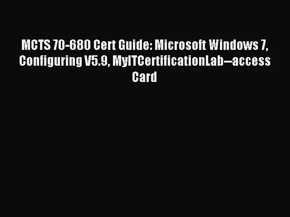 Read MCTS 70-680 Cert Guide: Microsoft Windows 7 Configuring V5.9 MyITCertificationLab--access