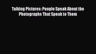 Read Talking Pictures: People Speak About the Photographs That Speak to Them PDF Free