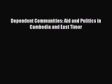 Download Dependent Communities: Aid and Politics in Cambodia and East Timor PDF Online