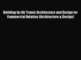 Read Building for Air Travel: Architecture and Design for Commercial Aviation (Architecture