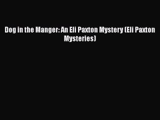 Download Video: Read Books Dog in the Manger: An Eli Paxton Mystery (Eli Paxton Mysteries) ebook textbooks