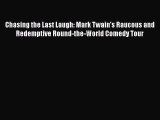 Read Chasing the Last Laugh: Mark Twain's Raucous and Redemptive Round-the-World Comedy Tour