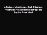 [PDF] A Decision to Love Couples Book: A Marriage Preparation Program (Best in Marriage and