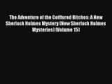 Read Books The Adventure of the Coiffured Bitches: A New Sherlock Holmes Mystery (New Sherlock