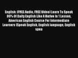 [PDF] English: (FREE Audio FREE Video) Learn To Speak 80% Of Daily English Like A Native In