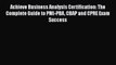 [PDF] Achieve Business Analysis Certification: The Complete Guide to PMI-PBA CBAP and CPRE