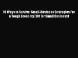 Read 19 Ways to Survive: Small-Business Strategies For a Tough Economy (101 for Small Business)