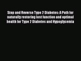 Read Stop and Reverse Type 2 Diabetes: A Path for naturally restoring lost function and optimal
