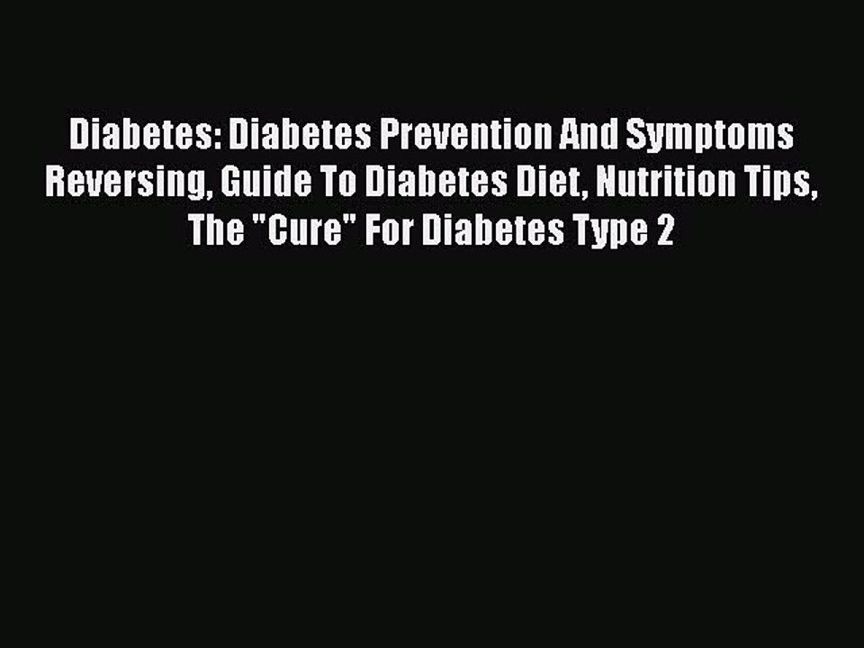 Read Diabetes: Diabetes Prevention And Symptoms Reversing Guide To Diabetes Diet Nutrition