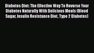 Download Diabetes Diet: The Effective Way To Reverse Your Diabetes Naturally With Delicious