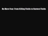 Read No More Fear: From Killing Fields to Harvest Fields Ebook Free
