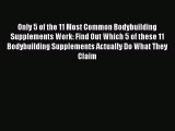 Read Only 5 of the 11 Most Common Bodybuilding Supplements Work: Find Out Which 5 of these